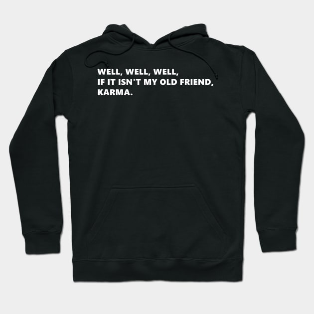 Well, well, well, if it isnt my old friend, karma. funny quote lettering digital illustration Hoodie by AlmightyClaire